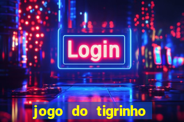 jogo do tigrinho deposito minimo 1 real