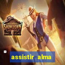 assistir alma gêmea online grátis