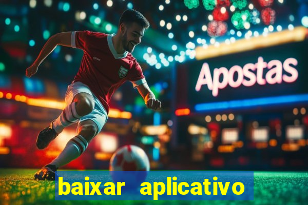 baixar aplicativo do jogo do tigrinho