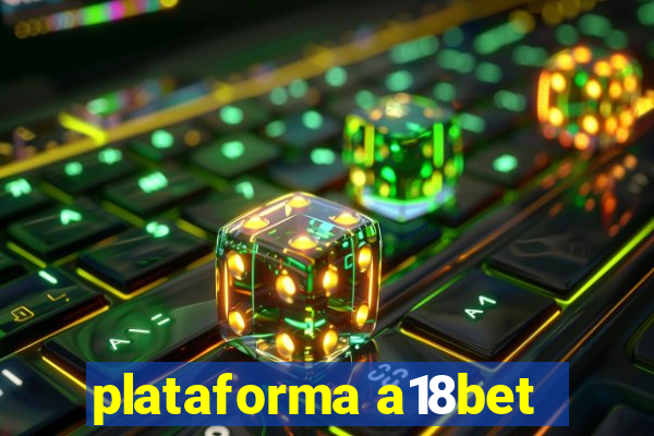 plataforma a18bet