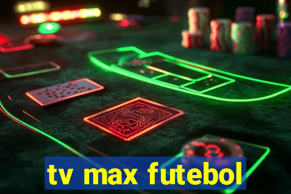 tv max futebol