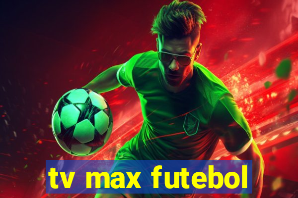 tv max futebol