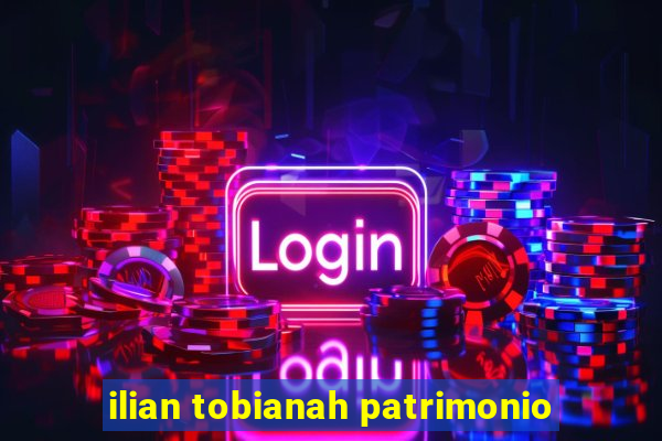 ilian tobianah patrimonio