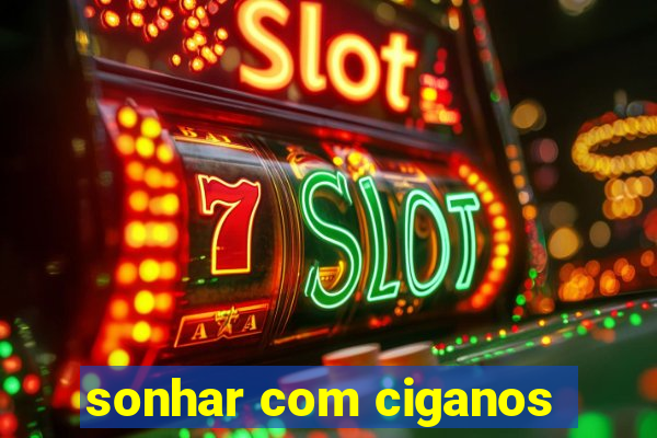 sonhar com ciganos