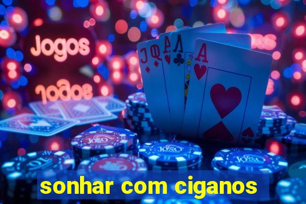 sonhar com ciganos