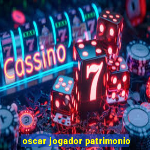 oscar jogador patrimonio