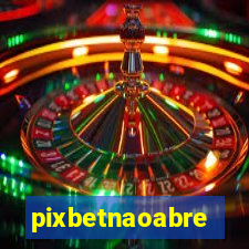 pixbetnaoabre