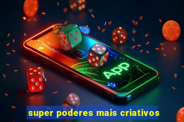 super poderes mais criativos