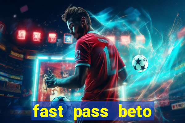 fast pass beto carrero valor