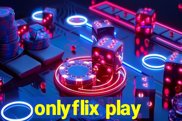 onlyflix play