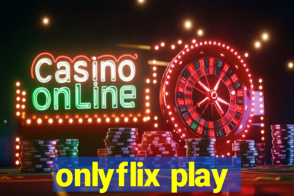 onlyflix play