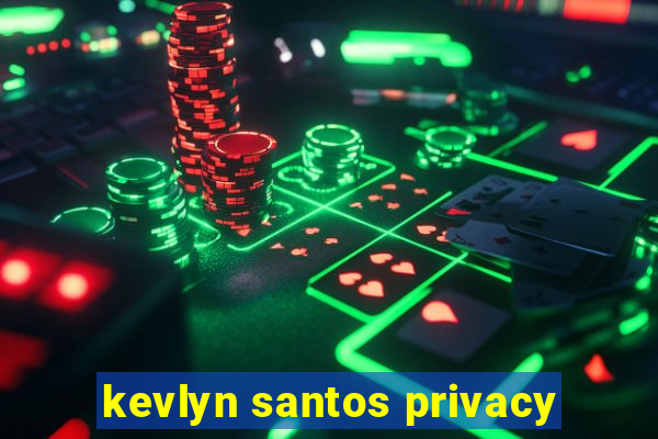 kevlyn santos privacy