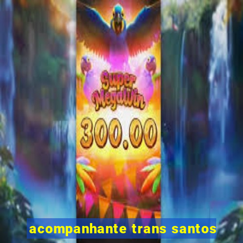 acompanhante trans santos