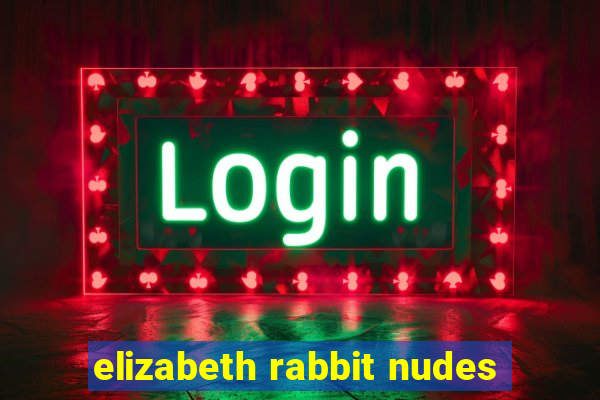 elizabeth rabbit nudes