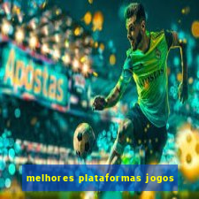 melhores plataformas jogos