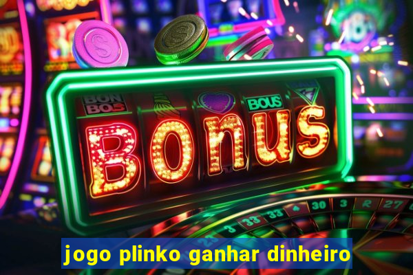 jogo plinko ganhar dinheiro