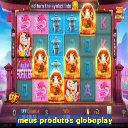 meus produtos globoplay