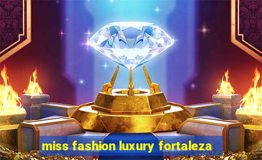 miss fashion luxury fortaleza