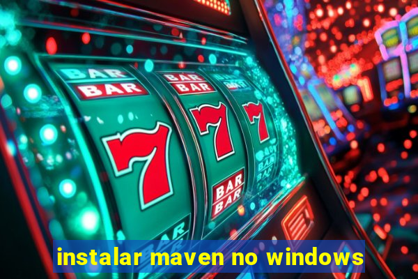 instalar maven no windows