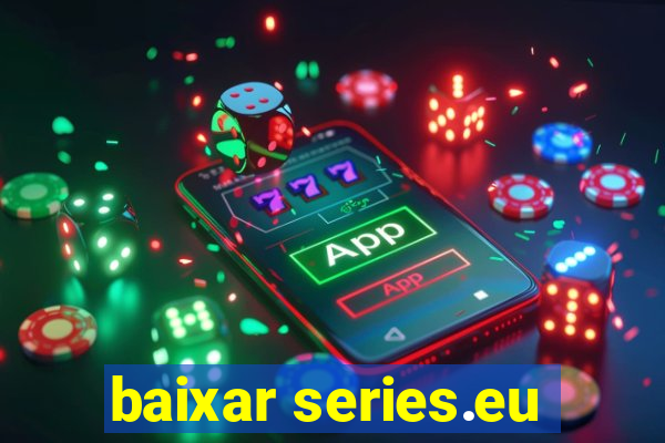 baixar series.eu