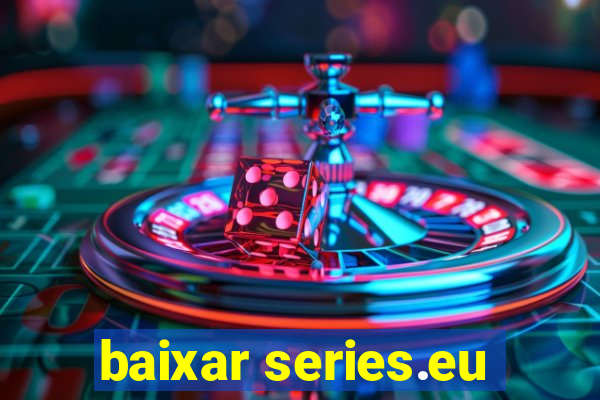 baixar series.eu