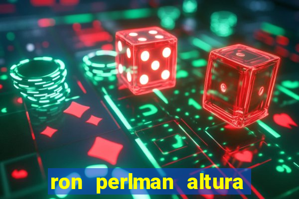 ron perlman altura e peso