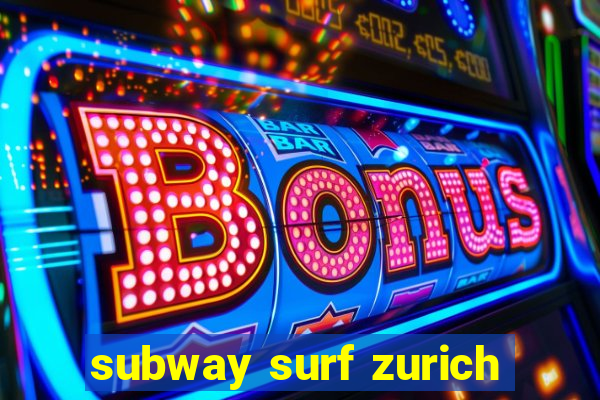 subway surf zurich