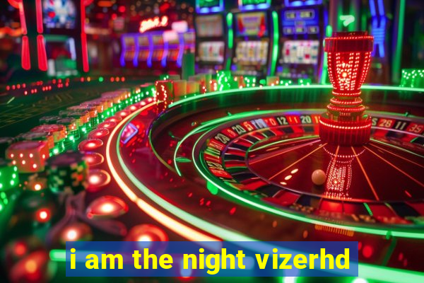 i am the night vizerhd