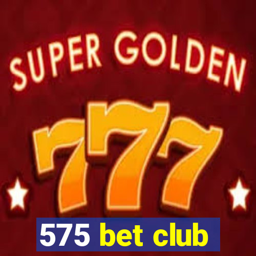 575 bet club