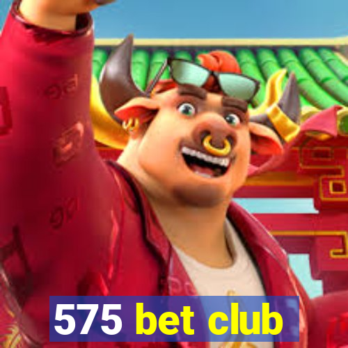 575 bet club