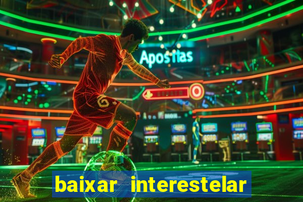 baixar interestelar 4k dublado