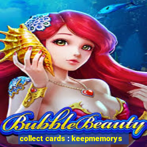 collect cards : keepmemorys