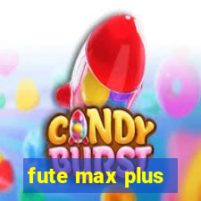 fute max plus