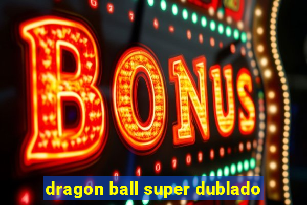 dragon ball super dublado