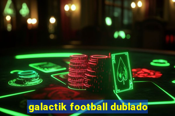 galactik football dublado