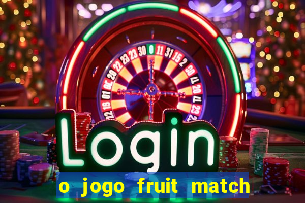 o jogo fruit match paga mesmo