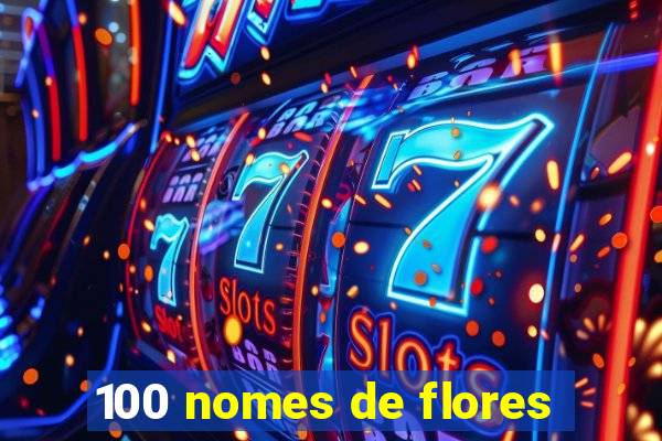 100 nomes de flores