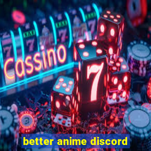 better anime discord