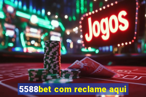 5588bet com reclame aqui