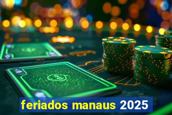 feriados manaus 2025