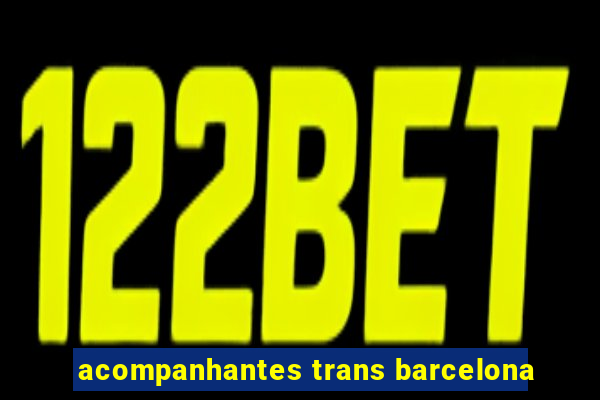 acompanhantes trans barcelona