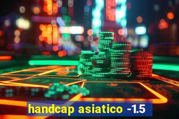 handcap asiatico -1.5