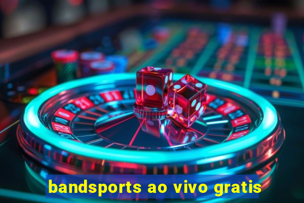 bandsports ao vivo gratis