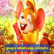 grupo whatsapp cdzinha