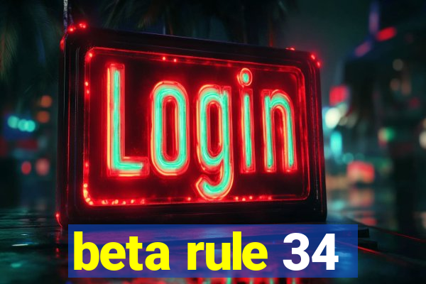 beta rule 34