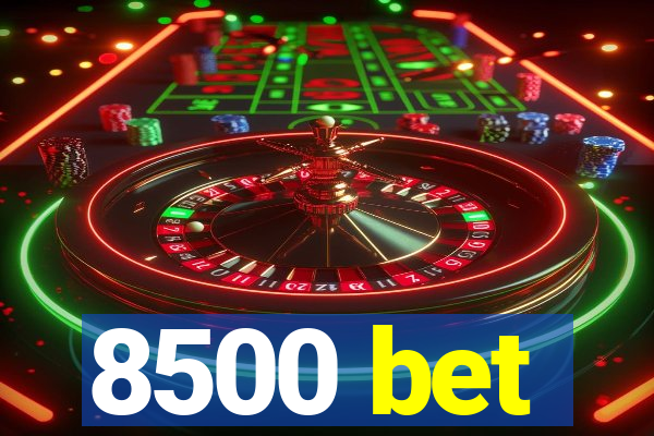 8500 bet