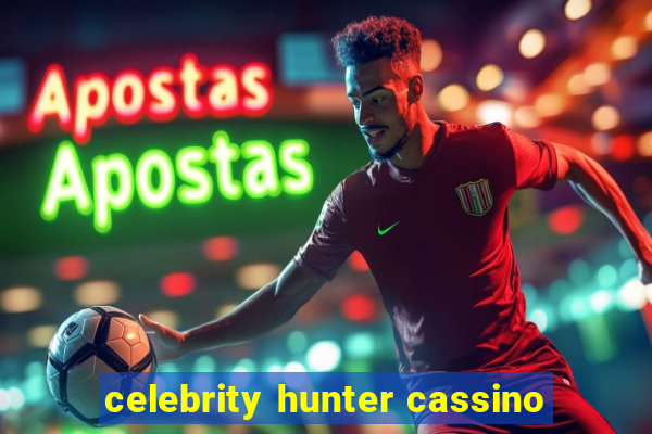 celebrity hunter cassino