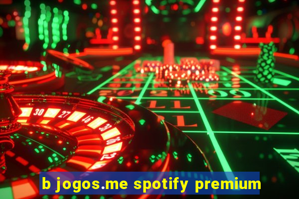 b jogos.me spotify premium