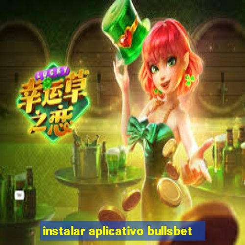 instalar aplicativo bullsbet