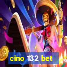 cino 132 bet